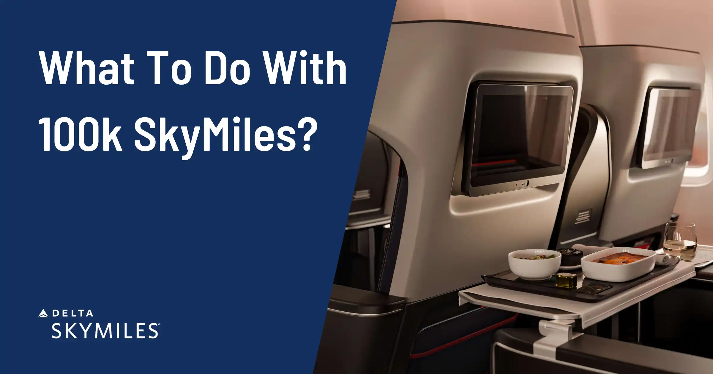 What to do with 100k Delta SkyMiles? A Guide To Finding Sweet Spots