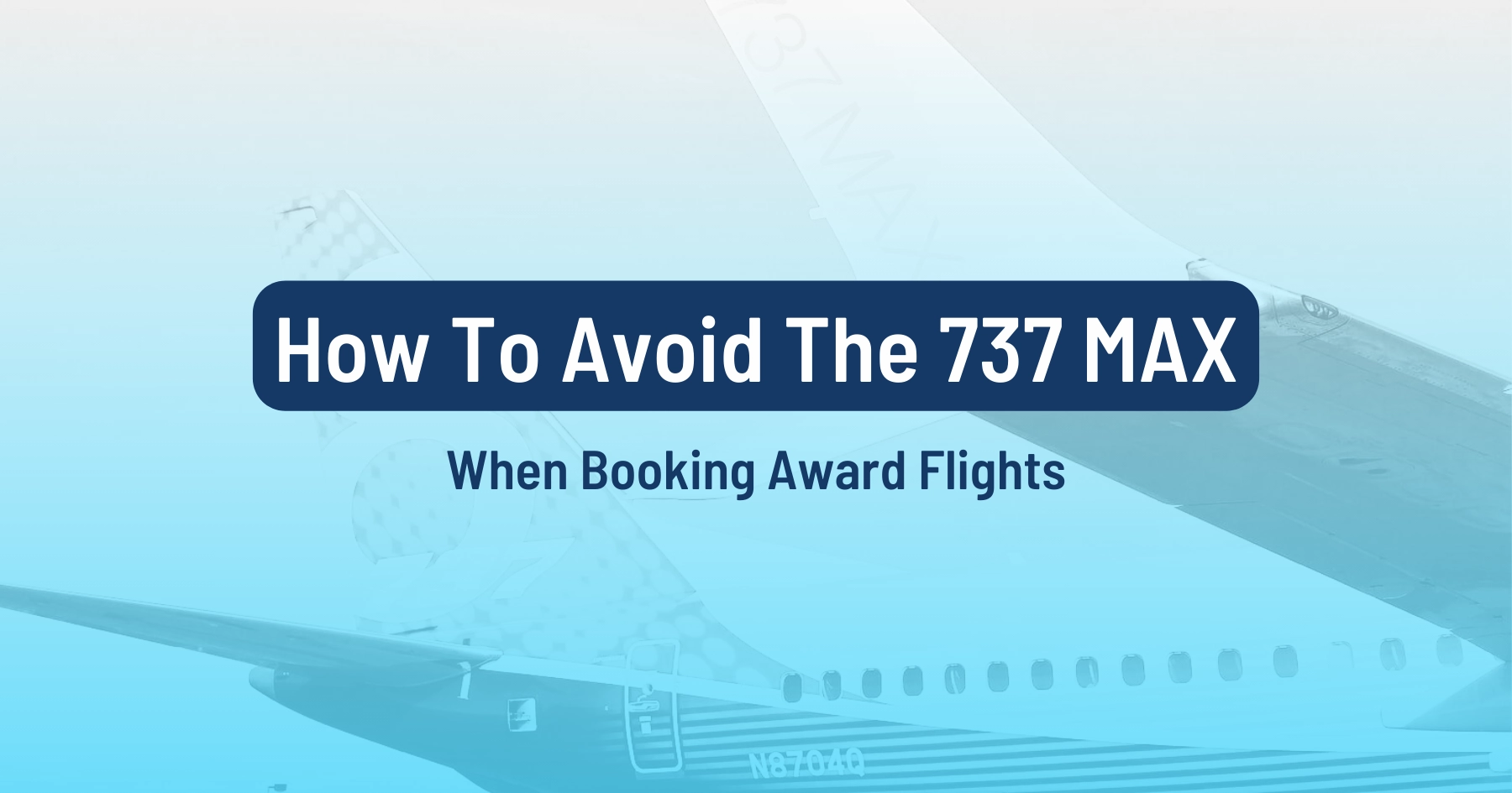 Cover image for How To AVOID The 737 MAX When Booking Award Flights