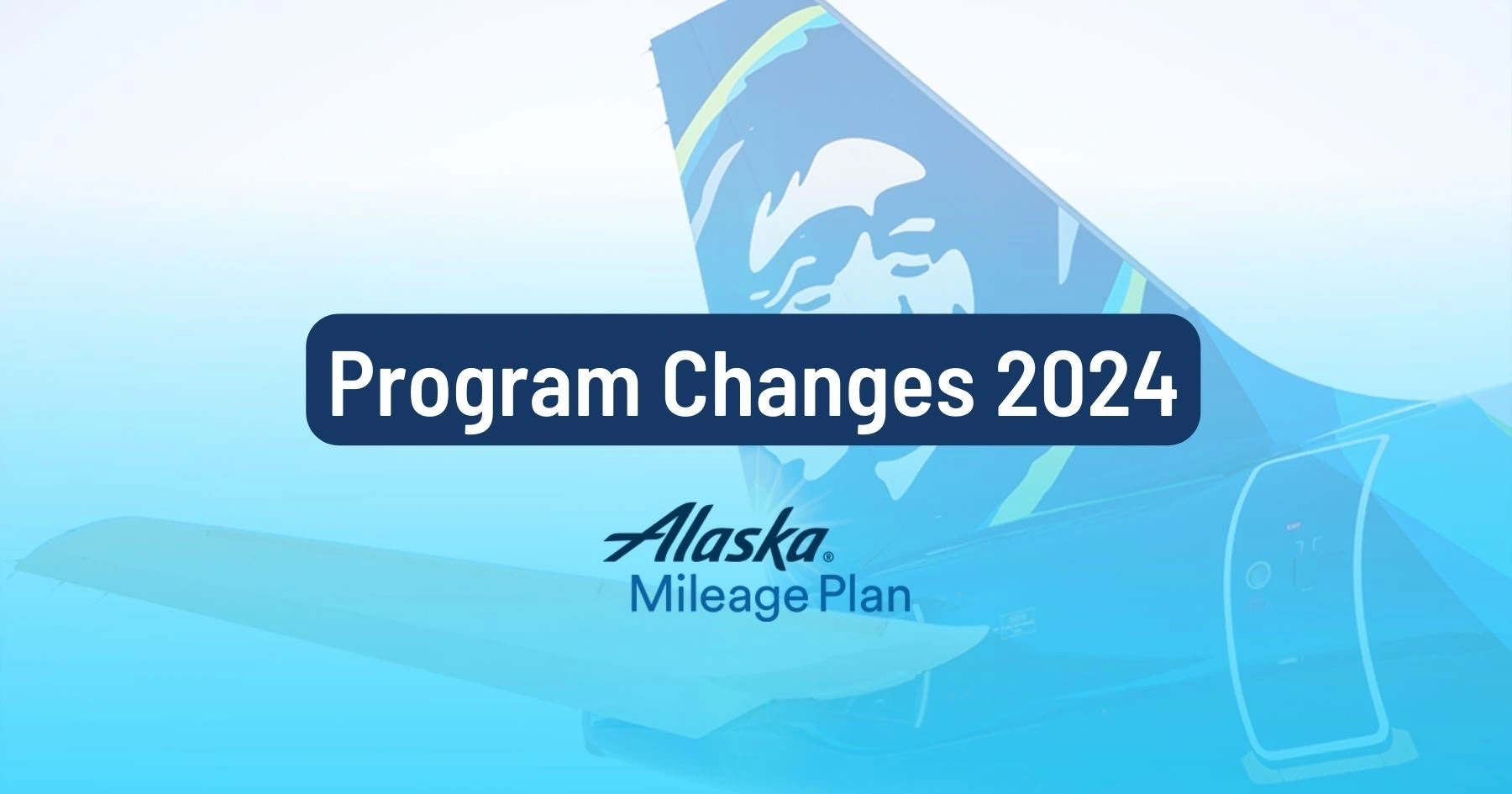Cover image for Key Changes to Alaska Airlines Mileage Plan in 2024