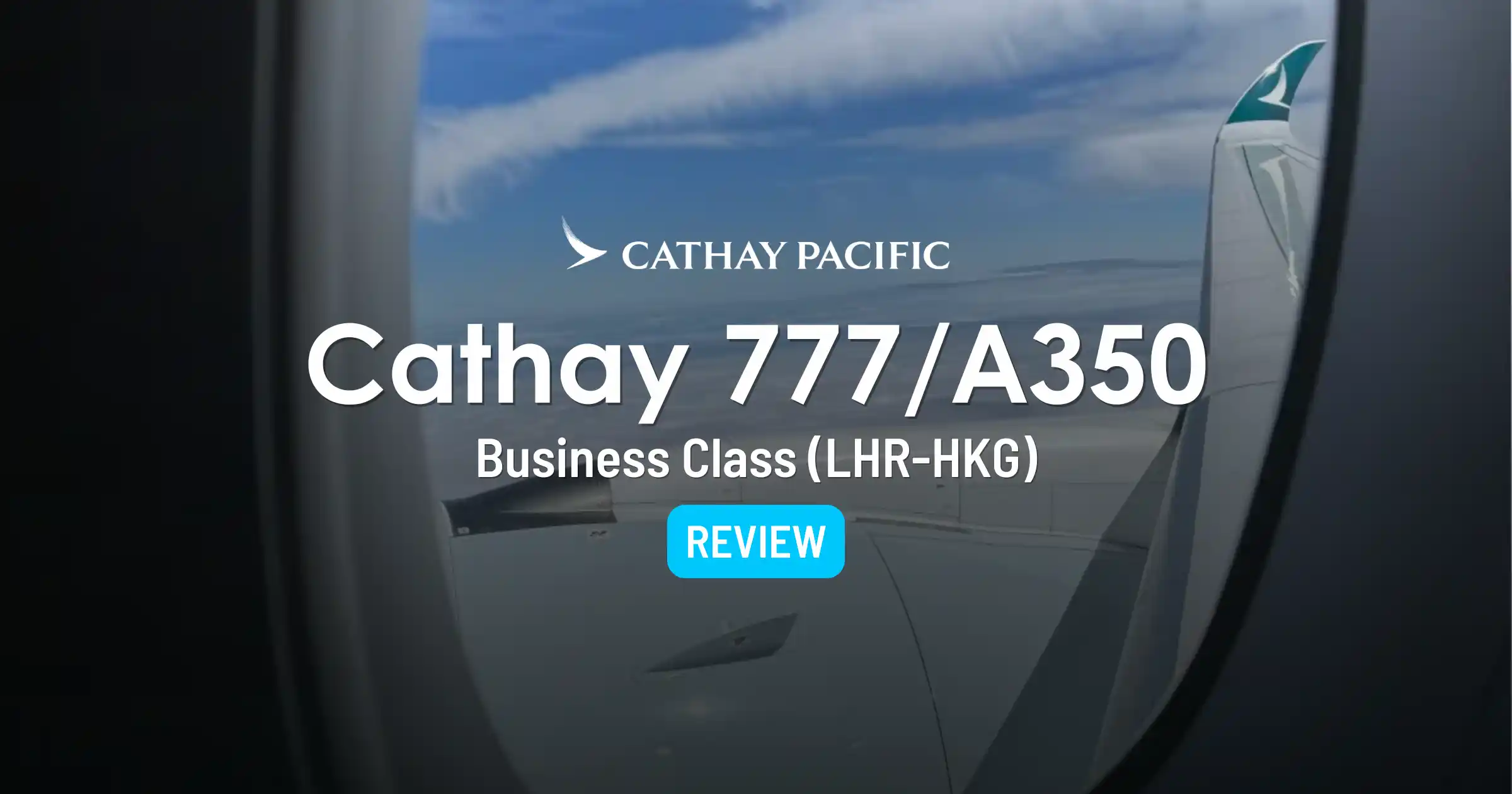 Cover image for Cathay Pacific Business Class Review: London to Hong Kong