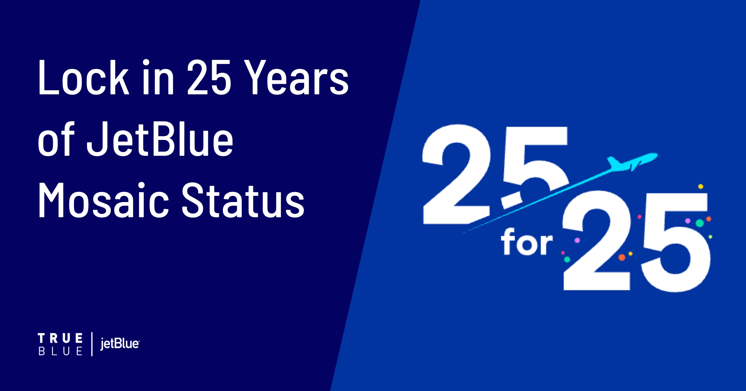 Cover image for JetBlue's 25 for 25: Lock in 25 Years of Mosaic Status