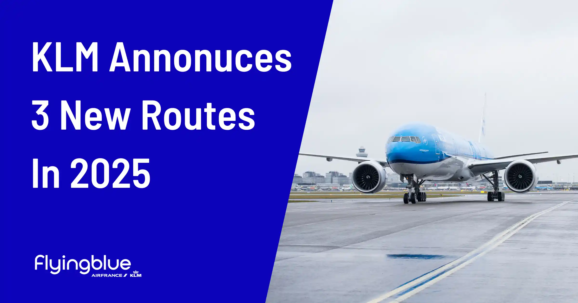 Cover image for KLM Adds Three New Destinations In 2025: San Diego, Georgetown and Hyderabad