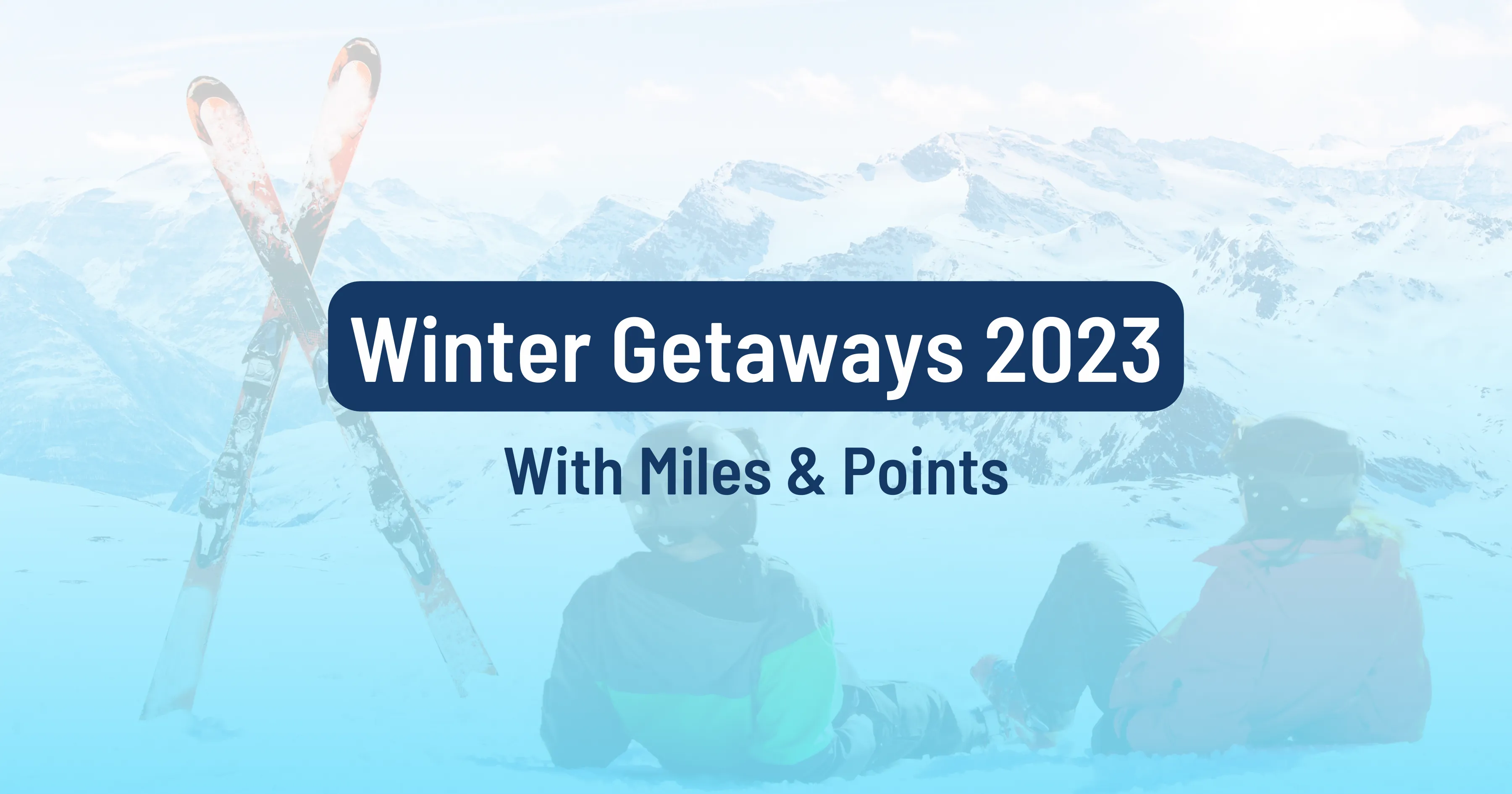 Cover image for Winter Getaways With Miles Or Points (2023)